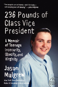 236 Pounds of Class Vice President (A Memoir of Teenage Insecurity, Obesity, and Virginity) by Jason Mulgrew, 9780062080837