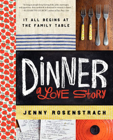 Dinner: A Love Story (It all begins at the family table) by Jenny Rosenstrach, 9780062080905