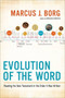 Evolution of the Word (The New Testament in the Order the Books Were Written) by Marcus J. Borg, 9780062082107