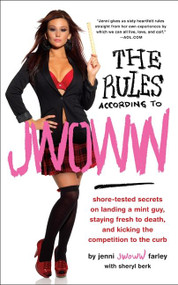 The Rules According to JWOWW (Shore-Tested Secrets on Landing a Mint Guy, Staying Fresh to Death, and Kicking the  Competition to the Curb) by Jenni "JWOWW" Farley, 9780062082183