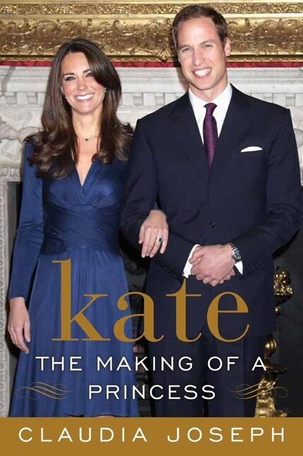 Kate: The Making of a Princess by Claudia Joseph, 9780062082299