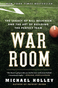 War Room (The Legacy of Bill Belichick and the Art of Building the Perfect Team) by Michael Holley, 9780062082404