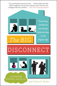 The Big Disconnect (Protecting Childhood and Family Relationships in the Digital Age) - 9780062082435 by Catherine Steiner-Adair, EdD., Teresa H. Barker, 9780062082435