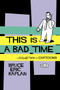 This Is A Bad Time (A Collection of Cartoons) by Bruce Eric Kaplan, 9781451636413