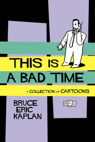 This Is A Bad Time (A Collection of Cartoons) by Bruce Eric Kaplan, 9781451636413