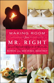 Making Room for Mr. Right (How to Attract the Love of Your Life) by Robin Mastro, Michael Mastro, 9781416583370