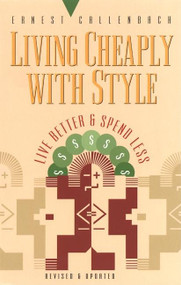 Living Cheaply with Style (Live Better and Spend Less) by Ernest Callenbach, 9781579510145
