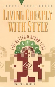 Living Cheaply with Style (Live Better and Spend Less) by Ernest Callenbach, 9781579510145