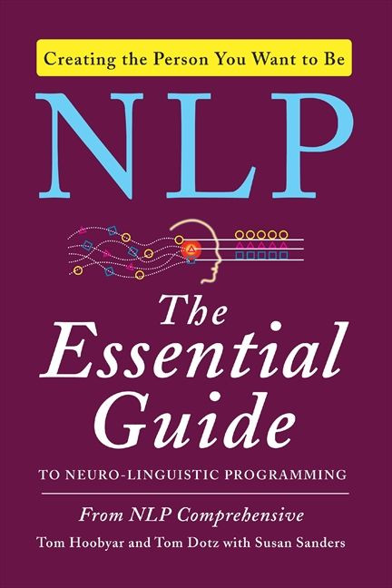 NLP (The Essential Guide to Neuro-Linguistic Programming) by Tom Hoobyar, Tom Dotz, Susan Sanders, 9780062083616