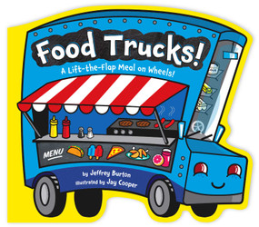 Food Trucks! (A Lift-the-Flap Meal on Wheels!) by Jeffrey Burton, Jay Cooper, 9781481465212