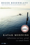 Kayak Morning (Reflections on Love, Grief, and Small Boats) by Roger Rosenblatt, 9780062084033