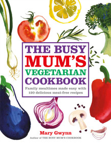 The Busy Mum's Vegetarian Cookbook by Mary Gwynn, 9780857205957