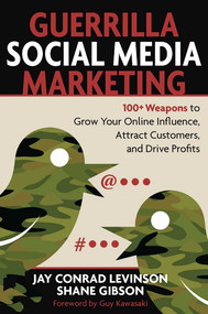 Guerrilla Social Media Marketing (100+ Weapons to Grow Your Online Influence, Attract Customers, and Drive Profits) by Jay Levinson, 9781599183831