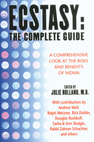 Ecstasy: The Complete Guide (A Comprehensive Look at the Risks and Benefits of MDMA) by Julie Holland, 9780892818570
