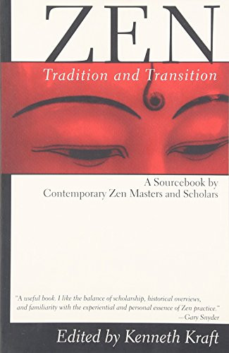 Zen: Tradition and Transition (A Sourcebook by Contemporary Zen Masters and Scholars) by Kenneth Kraft, 9780802131621