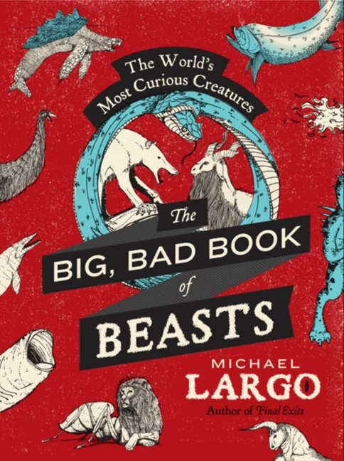 The Big, Bad Book of Beasts (The World's Most Curious Creatures) by Michael Largo, 9780062087454