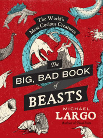 The Big, Bad Book of Beasts (The World's Most Curious Creatures) by Michael Largo, 9780062087454