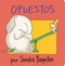 Opuestos (Opposites) by Sandra Boynton, Sandra Boynton, Argentina Palacios Ziegler, 9780689869785