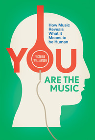 You Are the Music (How Music Reveals What it Means to be Human) by Victoria Williamson, 9781848317437