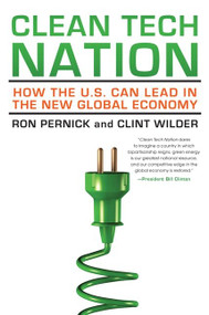 Clean Tech Nation (How the U.S. Can Lead in the New Global Economy) by Ron Pernick, Clint Wilder, 9780062088444