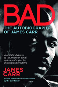 Bad: The Autobiography of James Carr by James Carr, 9781941110386
