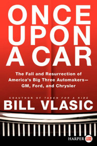 Once Upon a Car (The Fall and Resurrection of America's Big Three Auto Makers--GM, Ford, and Chrysler) by Bill Vlasic, 9780062088604