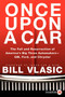 Once Upon a Car (The Fall and Resurrection of America's Big Three Auto Makers--GM, Ford, and Chrysler) by Bill Vlasic, 9780062088604