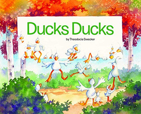 Ducks Ducks by Theodocia Swecker, 9781936097111