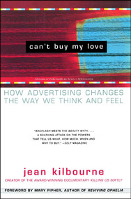 Can't Buy My Love (How Advertising Changes the Way We Think and Feel) by Jean Kilbourne, Mary Pipher, 9780684866000