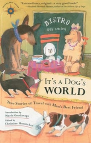 It's a Dog's World (True Stories of Travel with Man's Best Friend) by Christine Hunsicker, Maria Goodavage, 9781932361179