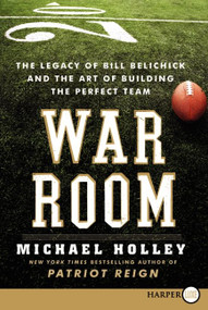 War Room (The Legacy of Bill Belichick and the Art of Building the Perfect Team) - 9780062088871 by Michael Holley, 9780062088871