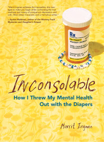 Inconsolable (How I Threw My Mental Health Out With the Diapers) by Marrit Ingman, 9781580051408