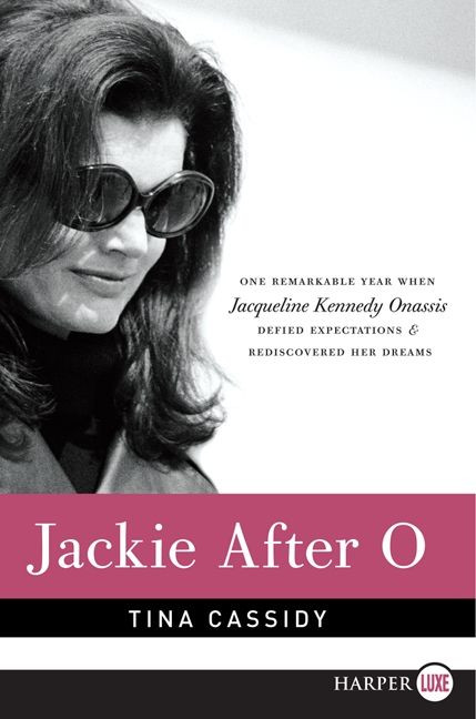 Jackie After O (One Remarkable Year When Jacqueline Kennedy Onassis Defied Expectations and Rediscovered Her Dreams) - 9780062088888 by Tina Cassidy, 9780062088888