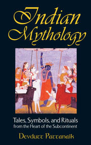 Indian Mythology (Tales, Symbols, and Rituals from the Heart of the Subcontinent) by Devdutt Pattanaik, 9780892818709