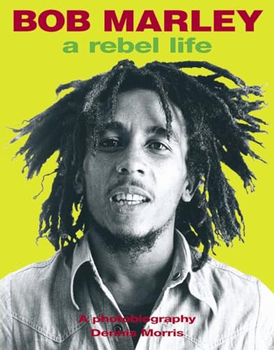 Bob Marley (A Rebel Life) by Dennis Morris, 9780859653312
