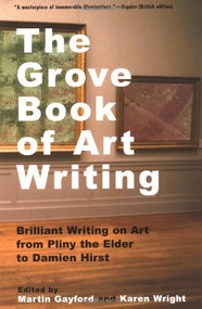 The Grove Book of Art Writing (Brilliant Words on Art from Pliny the Elder to Damien Hirst) by Martin Gayford, Karen Wright, 9780802137203