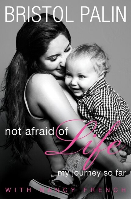 Not Afraid of Life (My Journey So Far) by Bristol Palin, Nancy French, 9780062089373