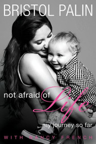 Not Afraid of Life (My Journey So Far) by Bristol Palin, Nancy French, 9780062089373