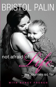 Not Afraid of Life (My Journey So Far) - 9780062089380 by Bristol Palin, Nancy French, 9780062089380