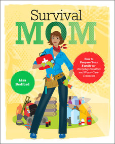 Survival Mom (How to Prepare Your Family for Everyday Disasters and Worst-Case Scenarios) by Lisa Bedford, 9780062089465