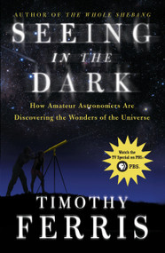 Seeing in the Dark (How Amateur Astronomers Are Discovering the Wonders of the Universe) by Timothy Ferris, 9780684865805