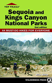 Top Trails: Sequoia and Kings Canyon National Parks (64 Must-Do Hikes for Everyone) by Mike White, 9780899978055