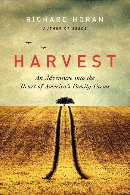 Harvest (An Adventure into the Heart of America's Family Farms) by Richard Horan, 9780062090317