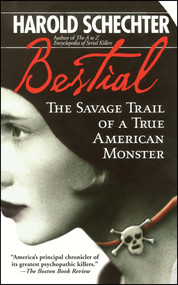 Bestial (The Savage Trail of a True American Monster) by Harold Schechter, 9780671732189