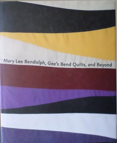 Mary Lee Bendolph, Gee's Bend Quilts, and Beyond by Joanne Cubbs, Dana Friis-Hansen, Matt Arnett, 9780971910485