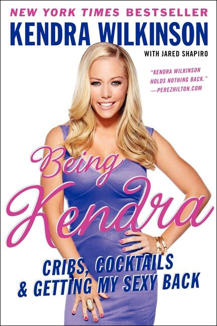 Being Kendra (Cribs, Cocktails, and Getting My Sexy Back) by Kendra Wilkinson, 9780062091192
