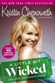 A Little Bit Wicked (Life, Love, and Faith in Stages) by Kristin Chenoweth, Joni Rodgers, 9781416580560