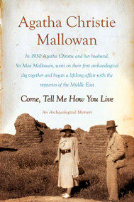 Come, Tell Me How You Live (An Archaeological Memoir) by Agatha Christie Mallowan, 9780062093707