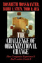 Challenge of Organizational Change (How Companies Experience It And Leaders Guide It) by Rosabeth Moss Kanter, 9780743254465