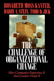Challenge of Organizational Change (How Companies Experience It And Leaders Guide It) by Rosabeth Moss Kanter, 9780743254465